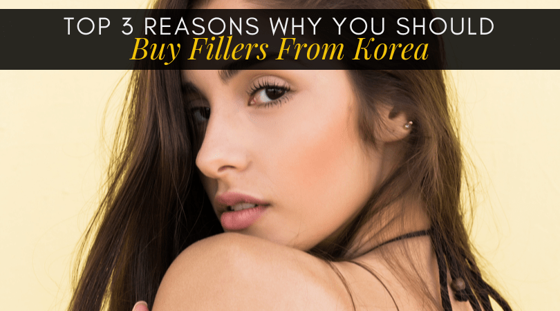 Top 3 Reasons Why You Should Buy Fillers From Korea-min
